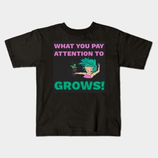 What You Pay Attention to Grows - Personal Growth Inspiration Kids T-Shirt